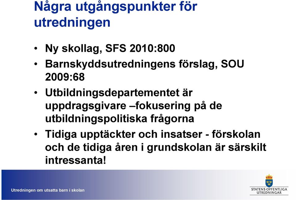 uppdragsgivare fokusering på de utbildningspolitiska frågorna Tidiga