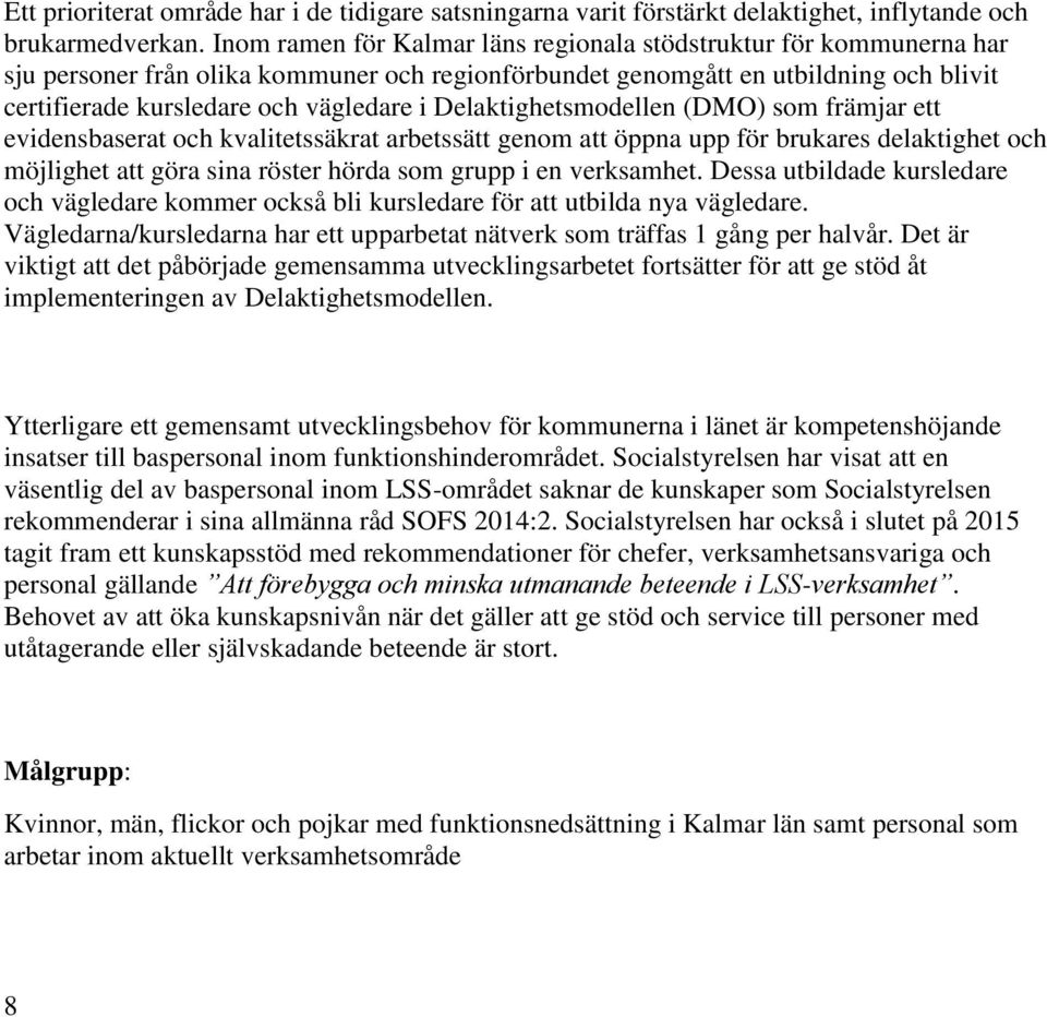 Delaktighetsmodellen (DMO) som främjar ett evidensbaserat och kvalitetssäkrat arbetssätt genom att öppna upp för brukares delaktighet och möjlighet att göra sina röster hörda som grupp i en