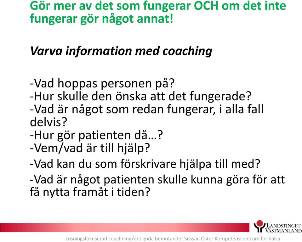 Vad är något som redan fungerar, i alla fall delvis? Hur gör patienten då?