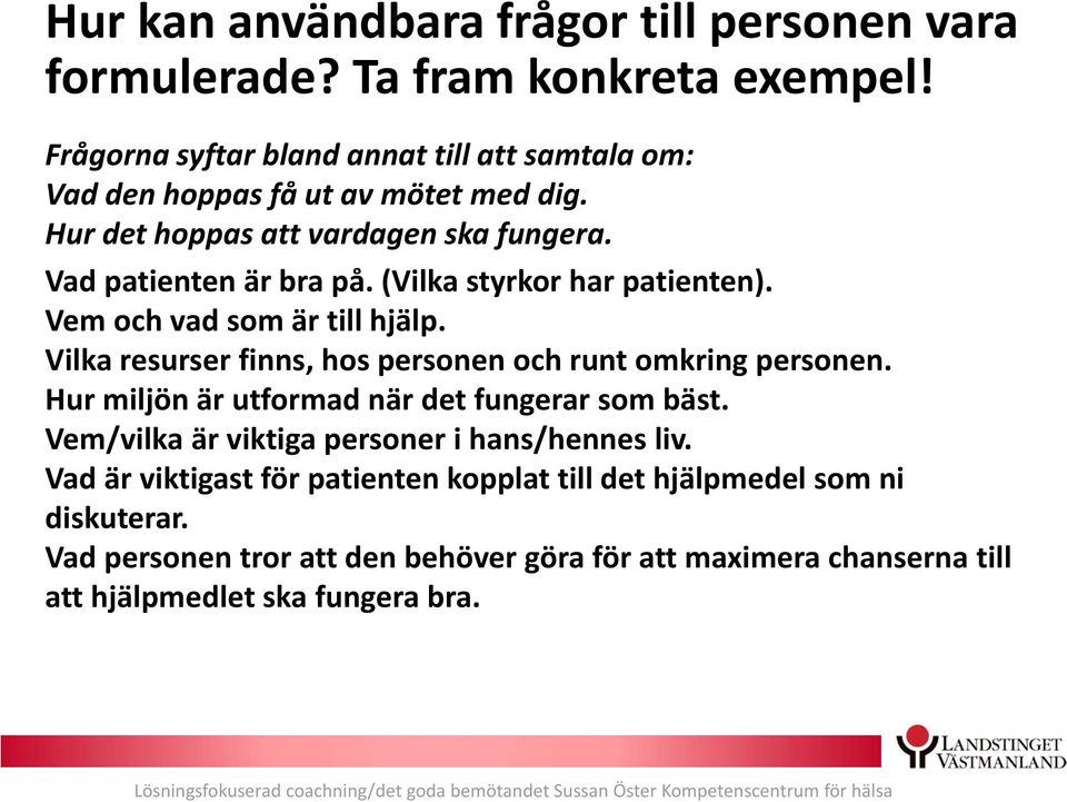 (Vilka styrkor har patienten). Vem och vad som är till hjälp. Vilka resurser finns, hos personen och runt omkring personen.