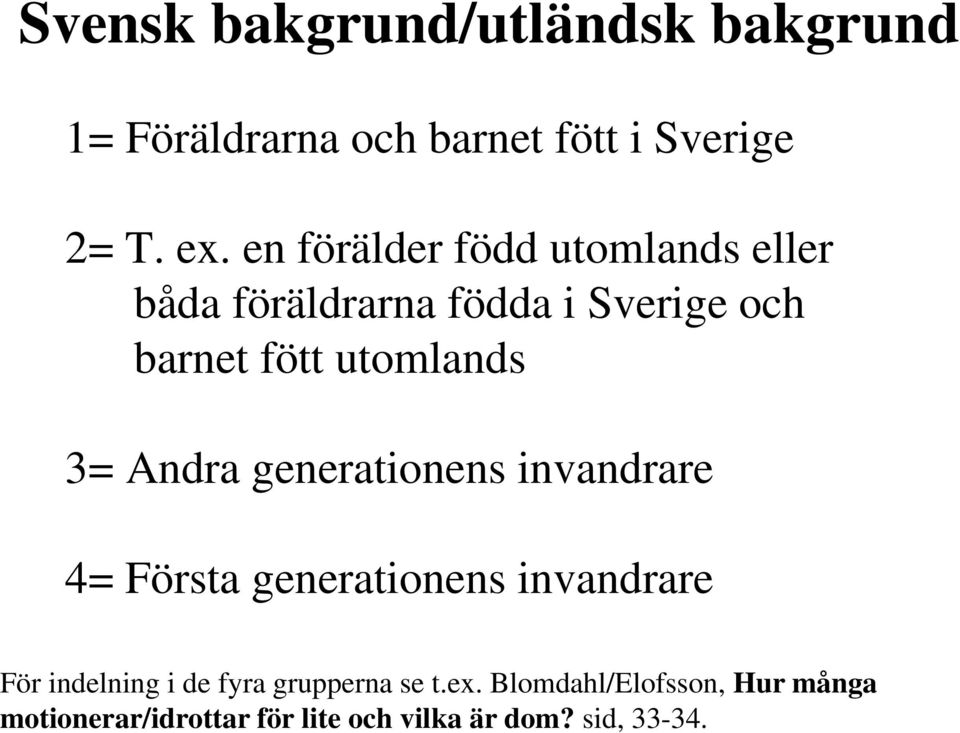 3= Andra generationens invandrare 4= Första generationens invandrare För indelning i de fyra