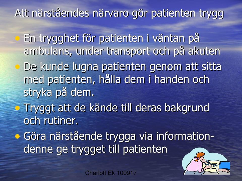 patienten, hålla dem i handen och stryka på dem.