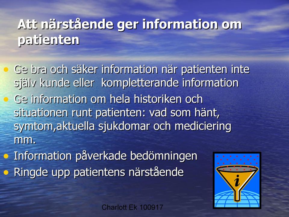 historiken och situationen runt patienten: vad som hänt, symtom,aktuella sjukdomar