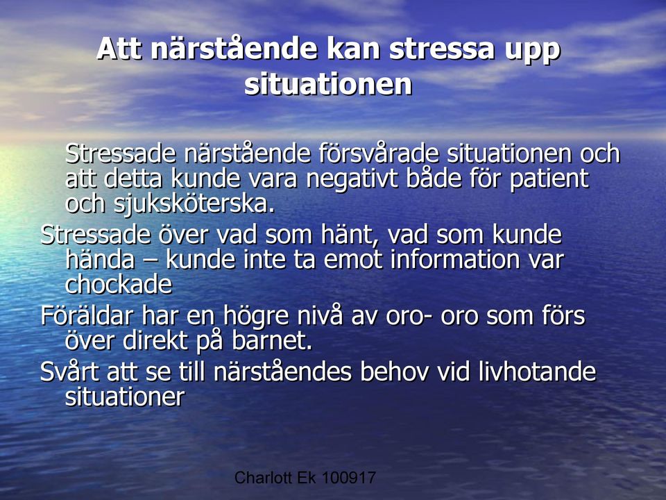 Stressade över vad som hänt, vad som kunde hända kunde inte ta emot information var chockade