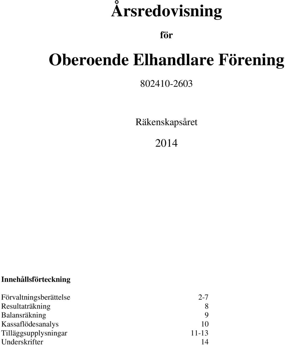 Förvaltningsberättelse 2-7 Resultaträkning 8