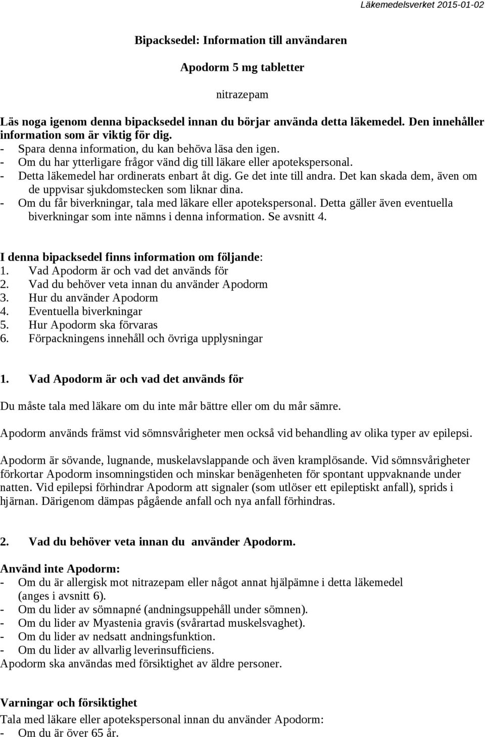 Ge det inte till andra. Det kan skada dem, även om de uppvisar sjukdomstecken som liknar dina. - Om du får biverkningar, tala med läkare eller apotekspersonal.