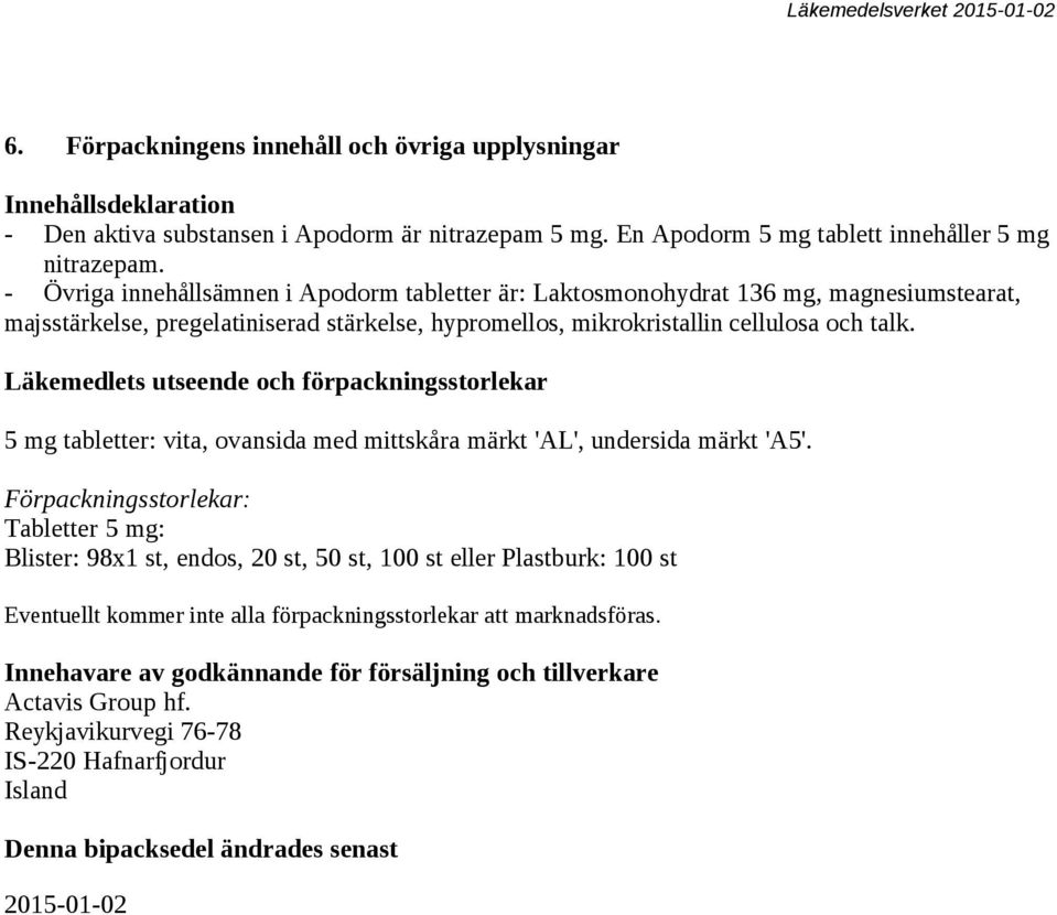 Läkemedlets utseende och förpackningsstorlekar 5 mg tabletter: vita, ovansida med mittskåra märkt 'AL', undersida märkt 'A5'.