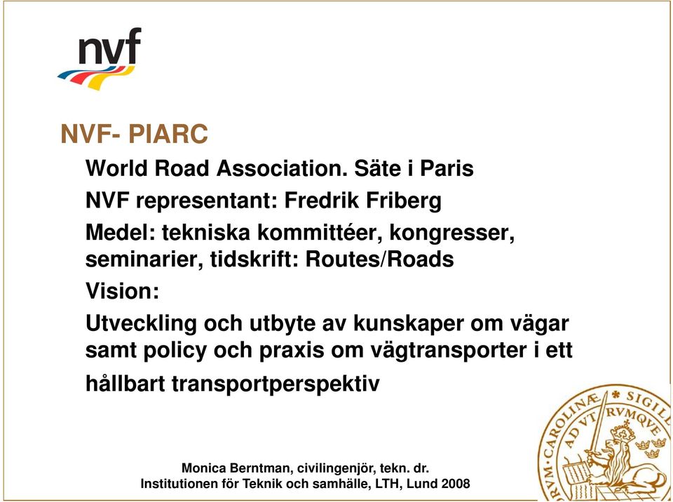 kommittéer, kongresser, seminarier, i tidskrift: if Routes/Roads Vision: