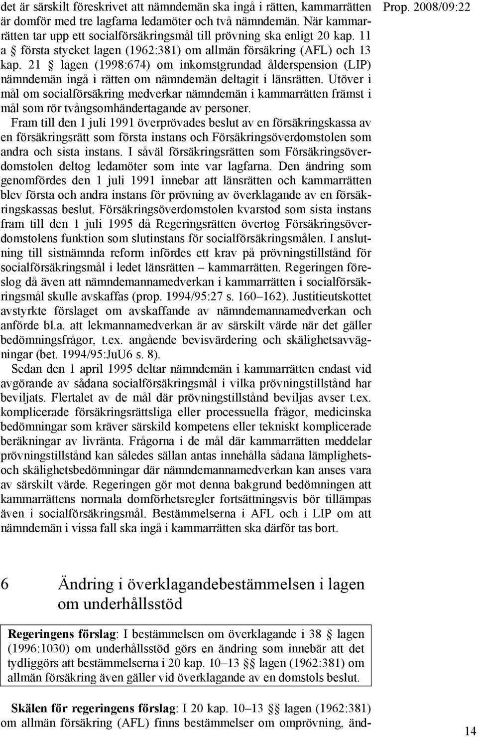 21 lagen (1998:674) om inkomstgrundad ålderspension (LIP) nämndemän ingå i rätten om nämndemän deltagit i länsrätten.