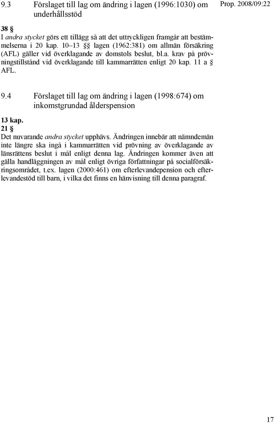 4 Förslaget till lag om ändring i lagen (1998:674) om inkomstgrundad ålderspension 13 kap. 21 Det nuvarande andra stycket upphävs.