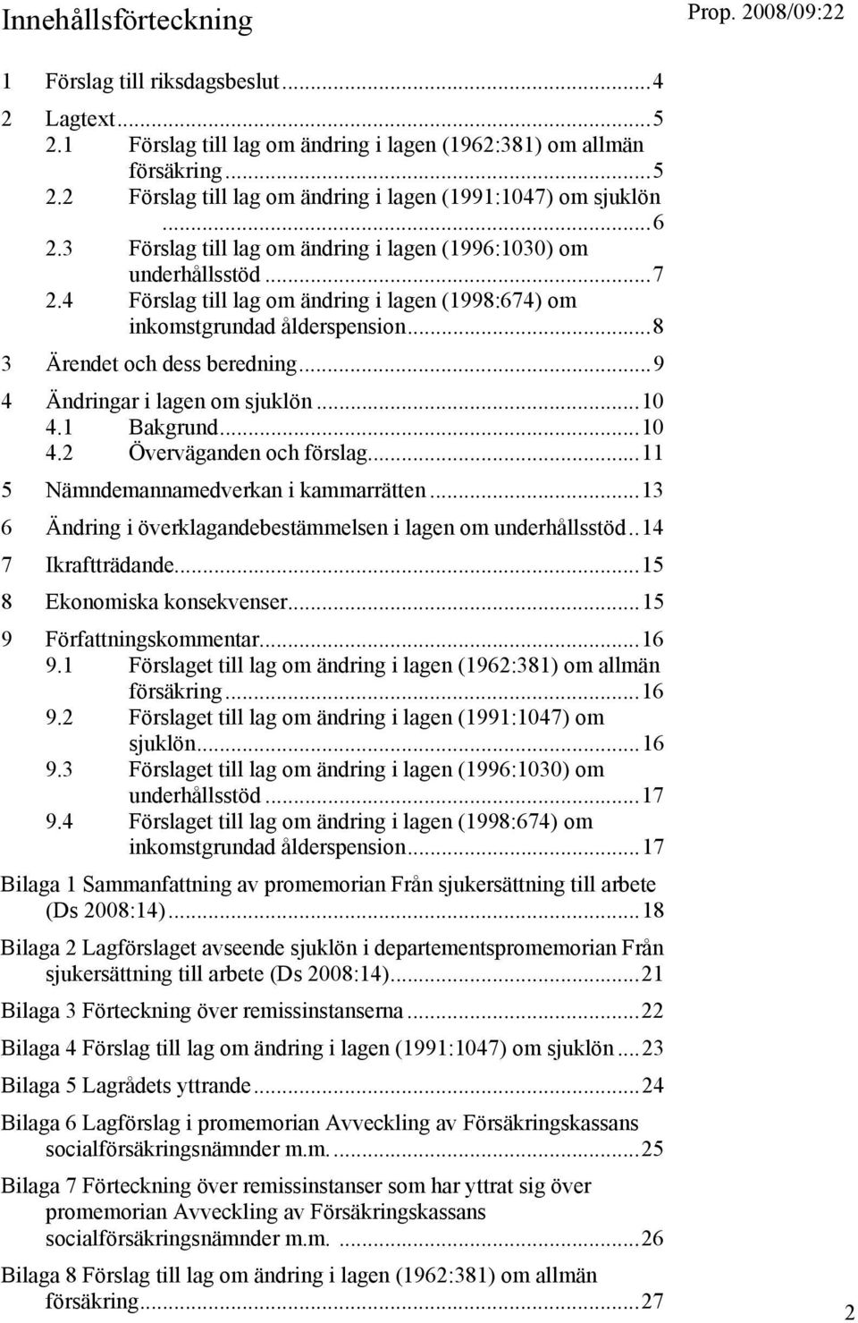 ..9 4 Ändringar i lagen om sjuklön...10 4.1 Bakgrund...10 4.2 Överväganden och förslag...11 5 Nämndemannamedverkan i kammarrätten...13 6 Ändring i överklagandebestämmelsen i lagen om underhållsstöd.