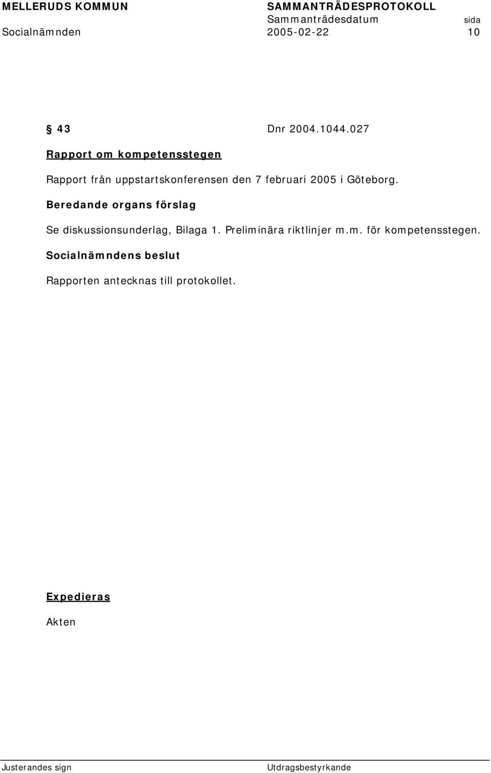 den 7 februari 2005 i Göteborg. Se diskussionsunderlag, Bilaga 1.