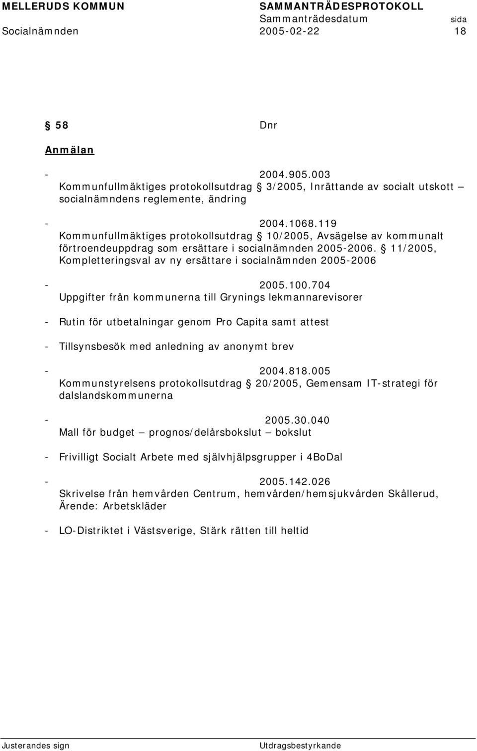 11/2005, Kompletteringsval av ny ersättare i socialnämnden 2005-2006 - 2005.100.