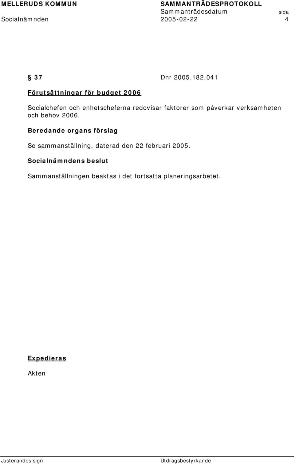 redovisar faktorer som påverkar verksamheten och behov 2006.