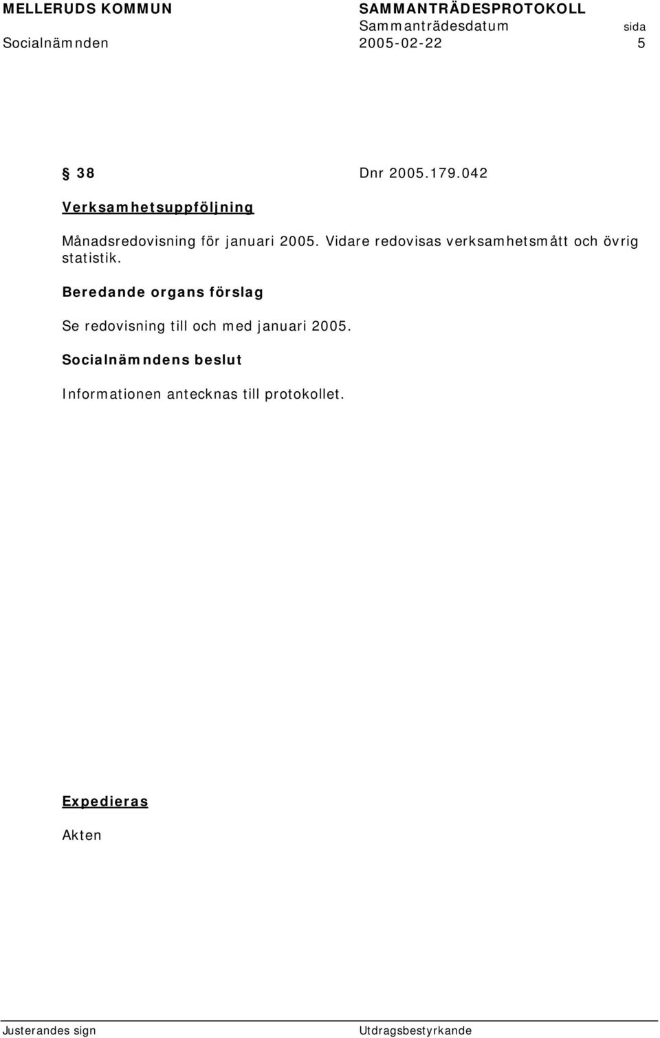 2005. Vidare redovisas verksamhetsmått och övrig statistik.