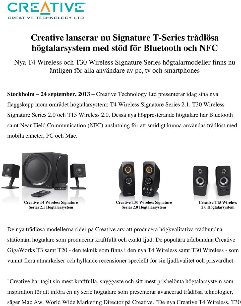 1, T30 Wireless Signature Series 2.0 och T15 Wireless 2.0. Dessa nya högpresterande högtalare har Bluetooth samt Near Field Communication (NFC) anslutning för att smidigt kunna användas trådlöst med mobila enheter, PC och Mac.