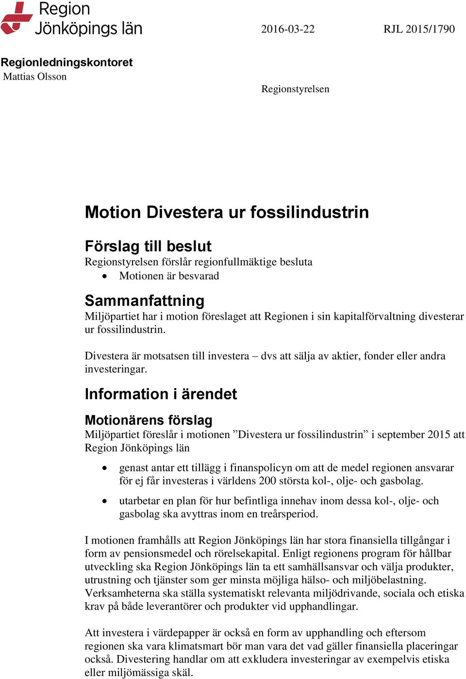 Divestera är motsatsen till investera dvs att sälja av aktier, fonder eller andra investeringar.