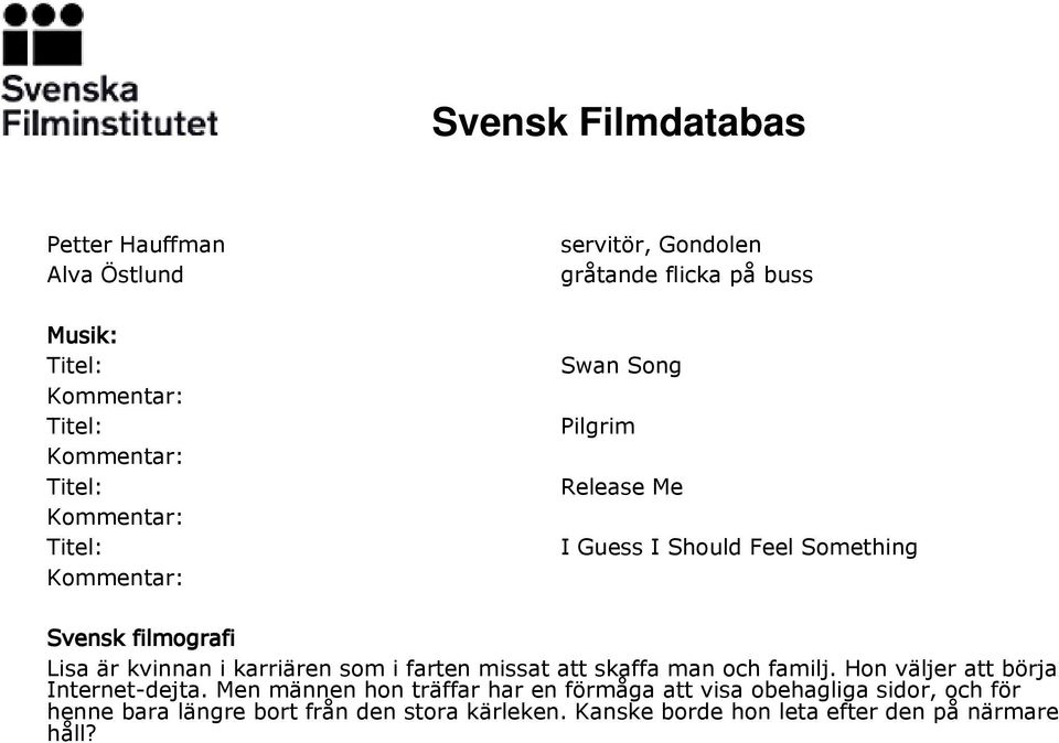 man och familj. Hon väljer att börja Internet-dejta.