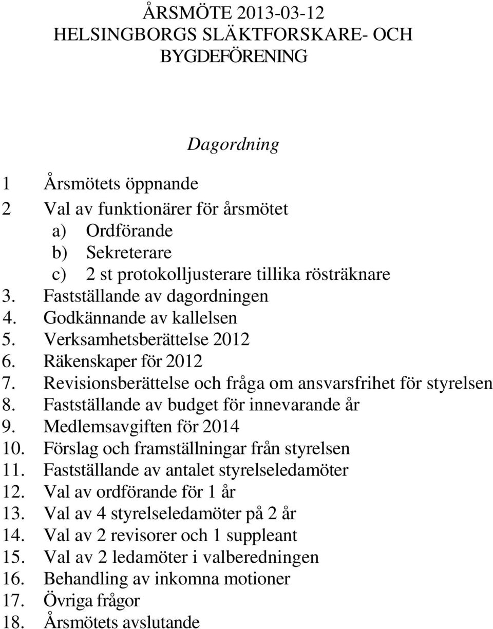 Fastställande av budget för innevarande år 9. Medlemsavgiften för 2014 10. Förslag och framställningar från styrelsen 11. Fastställande av antalet styrelseledamöter 12.