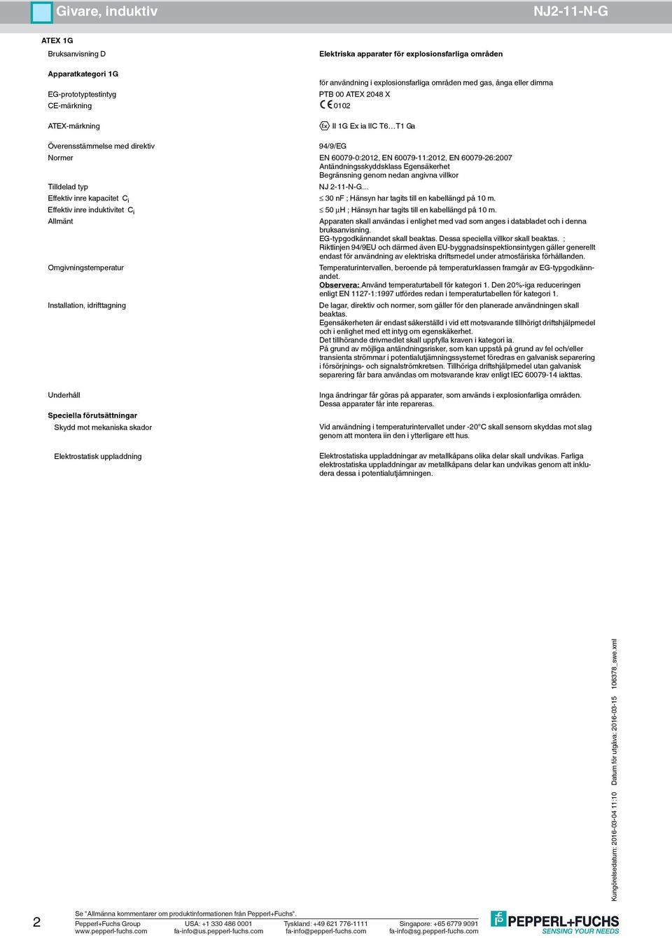 ; Riktlinjen 94/9EU och därmed även EU-byggnadsinspektionsintygen gäller generellt endast för användning av elektriska driftsmedel under atmosfäriska förhållanden.