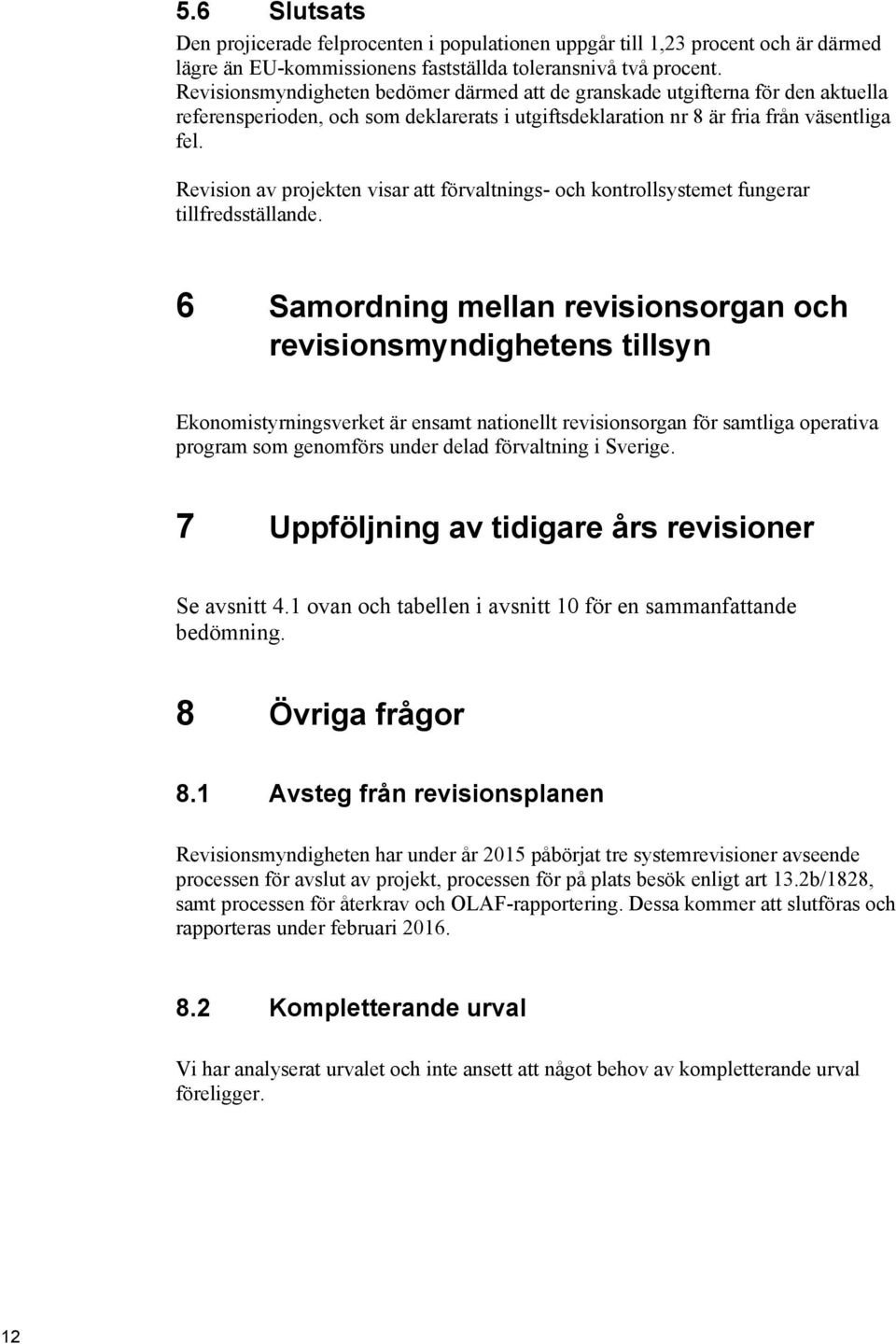 Revision av projekten visar att förvaltnings- och kontrollsystemet fungerar tillfredsställande.