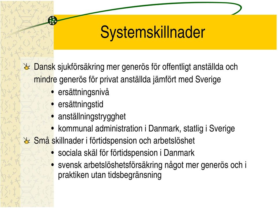 administration i Danmark, statlig i Sverige Små skillnader i förtidspension och arbetslöshet sociala