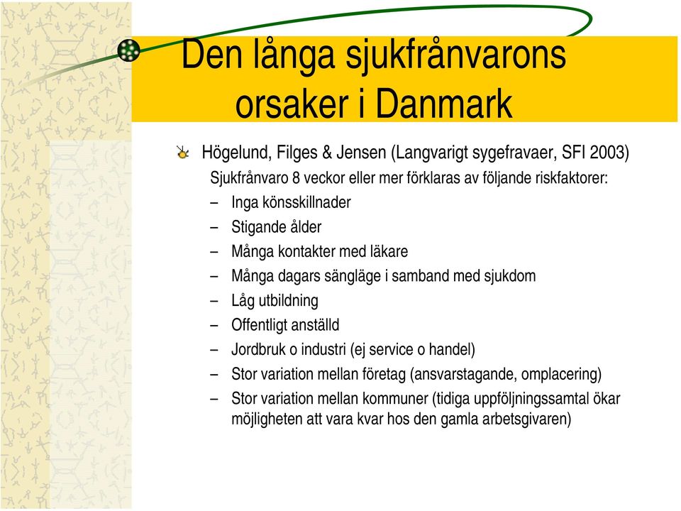 samband med sjukdom Låg utbildning Offentligt anställd Jordbruk o industri (ej service o handel) Stor variation mellan företag