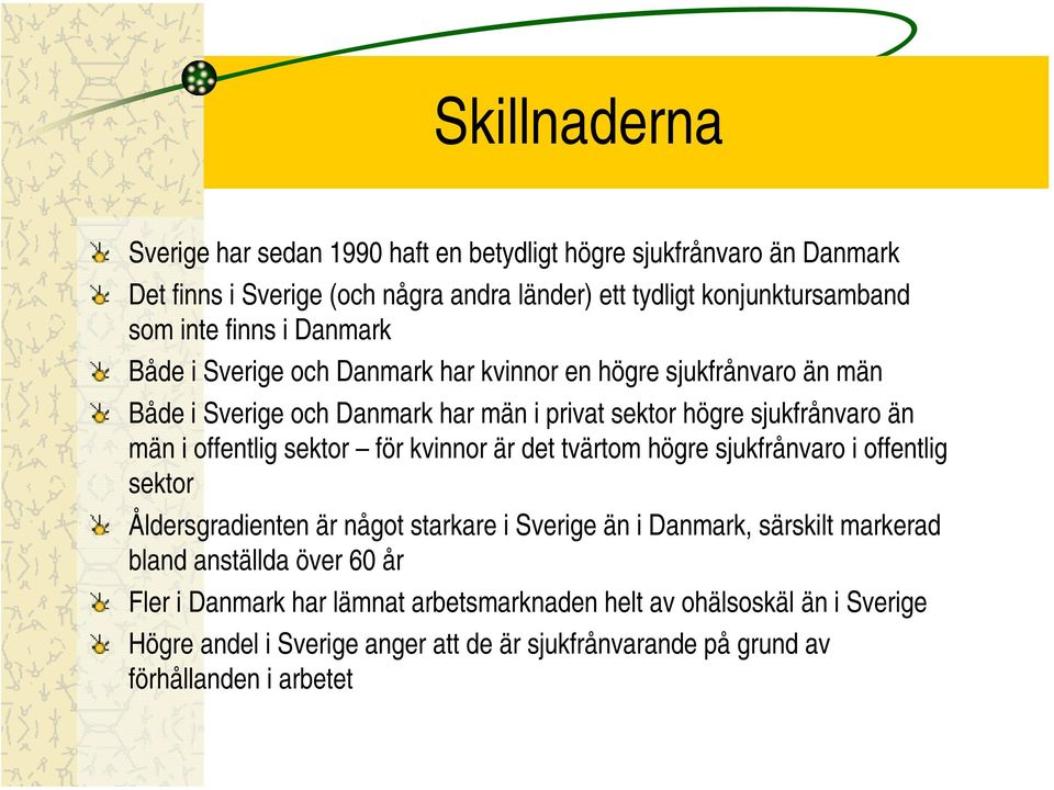 offentlig sektor för kvinnor är det tvärtom högre sjukfrånvaro i offentlig sektor Åldersgradienten är något starkare i Sverige än i Danmark, särskilt markerad bland