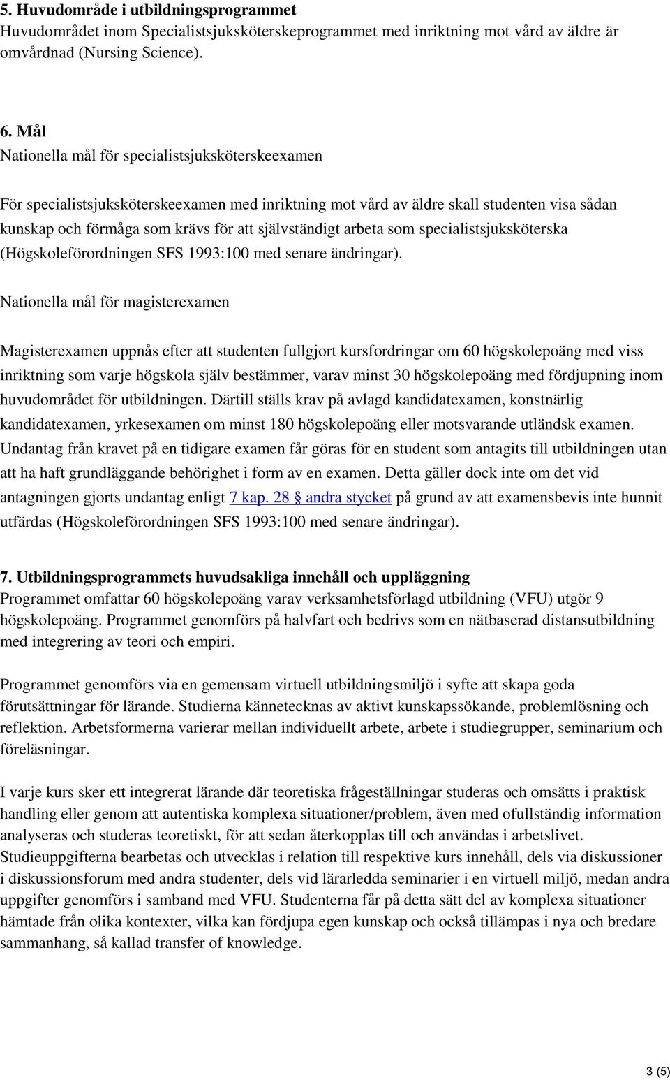 arbeta som specialistsjuksköterska (Högskoleförordningen SFS 1993:100 med senare ändringar).