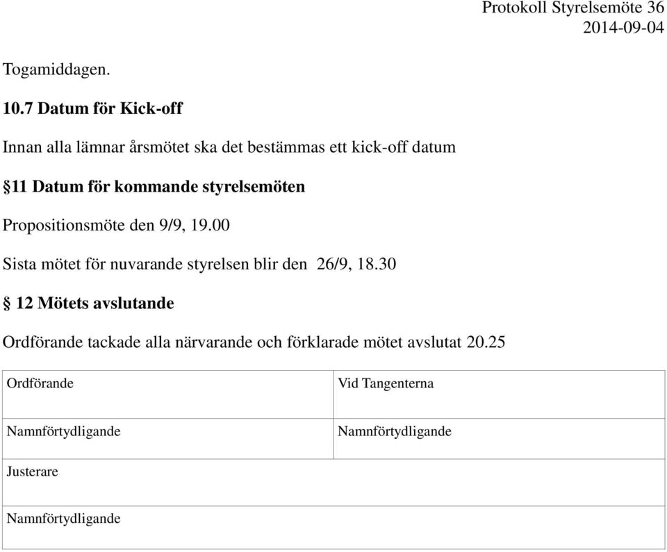 Datum för kommande styrelsemöten Propositionsmöte den 9/9, 19.