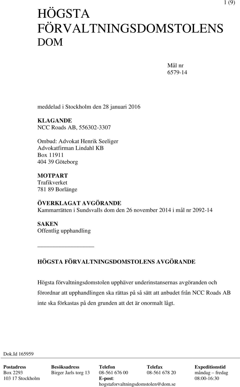 Högsta förvaltningsdomstolen upphäver underinstansernas avgöranden och förordnar att upphandlingen ska rättas på så sätt att anbudet från NCC Roads AB inte ska förkastas på den grunden att det är