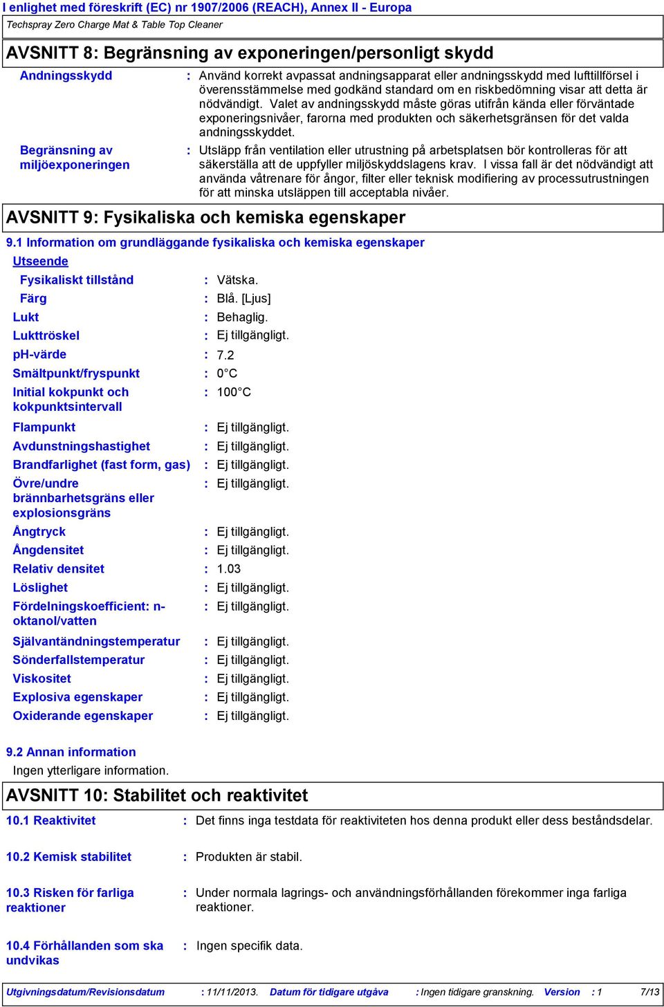 överensstämmelse med godkänd standard om en riskbedömning visar att detta är nödvändigt.