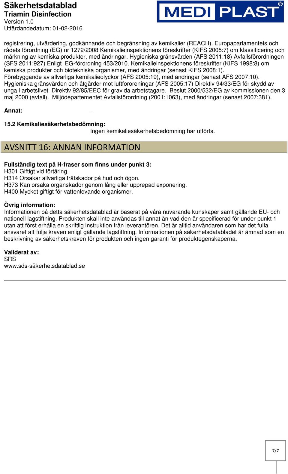 Hygieniska gränsvärden (AFS 2011:18) Avfallsförordningen (SFS 2011:927) Enligt EGförordning 453/2010.