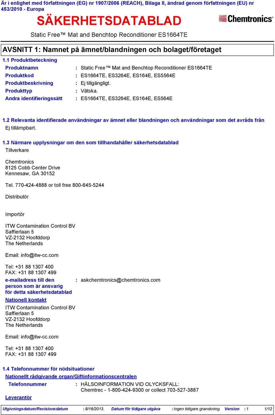2 Relevanta identifierade användningar av ämnet eller blandningen och användningar som det avråds från Ej tillämpbart. 1.