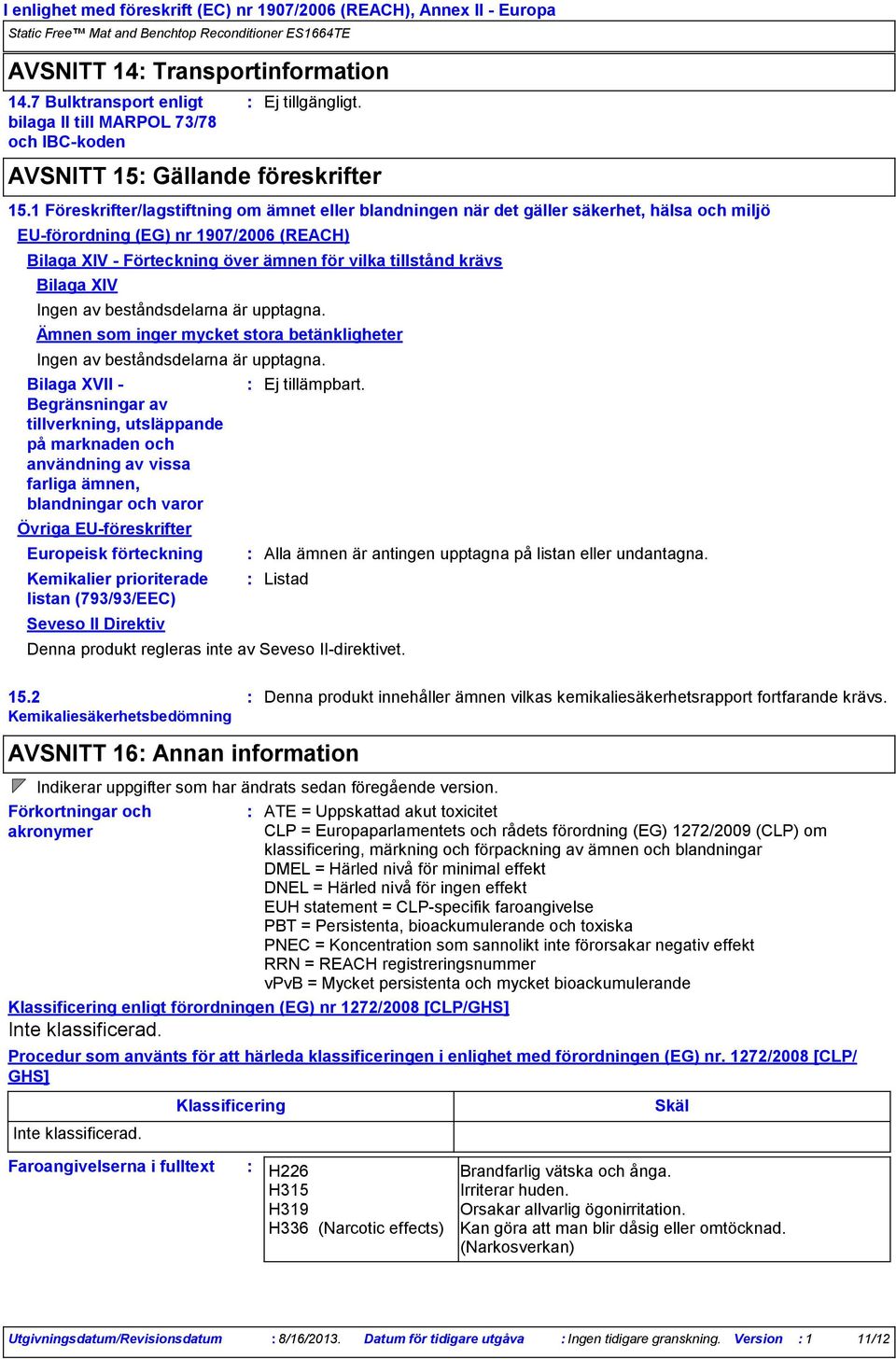 EUföreskrifter Europeisk förteckning Kemikalier prioriterade listan (793/93/EEC) AVSNITT 15 Gällande föreskrifter 15.