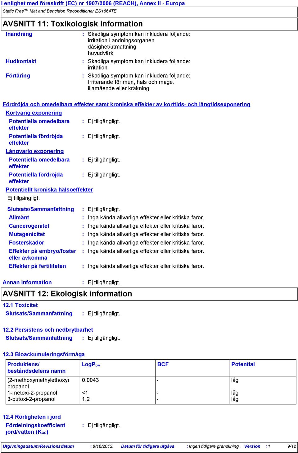 illamående eller kräkning Fördröjda och omedelbara effekter samt kroniska effekter av korttids och långtidsexponering Kortvarig exponering Potentiella omedelbara effekter Potentiella fördröjda