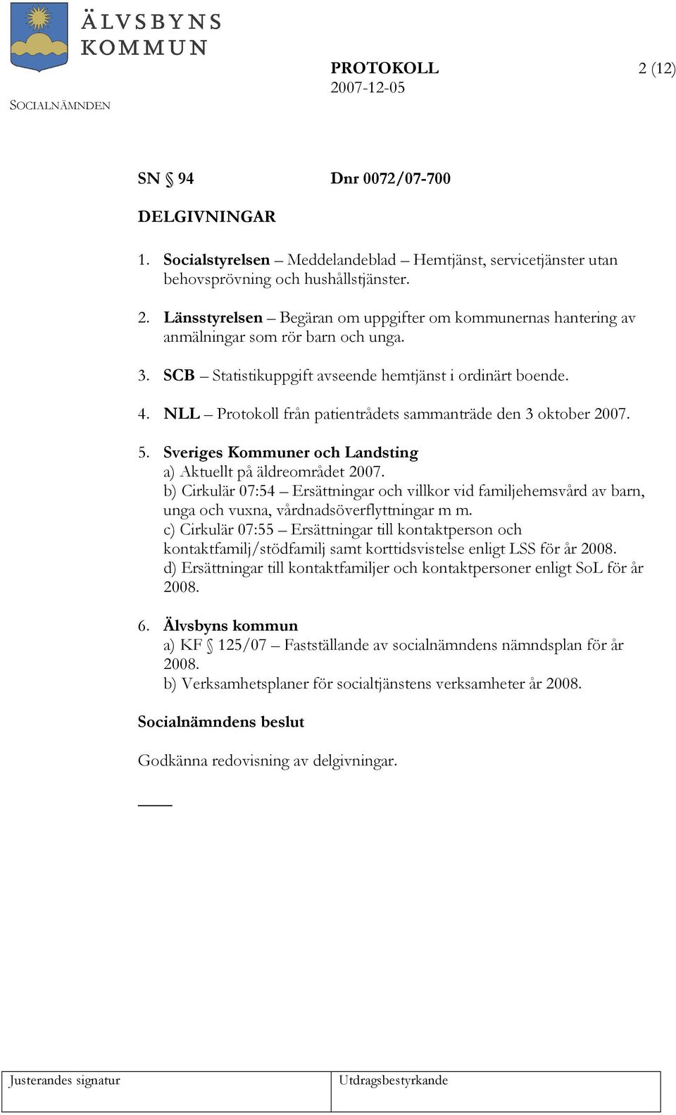 b) Cirkulär 07:54 Ersättningar och villkor vid familjehemsvård av barn, unga och vuxna, vårdnadsöverflyttningar m m.