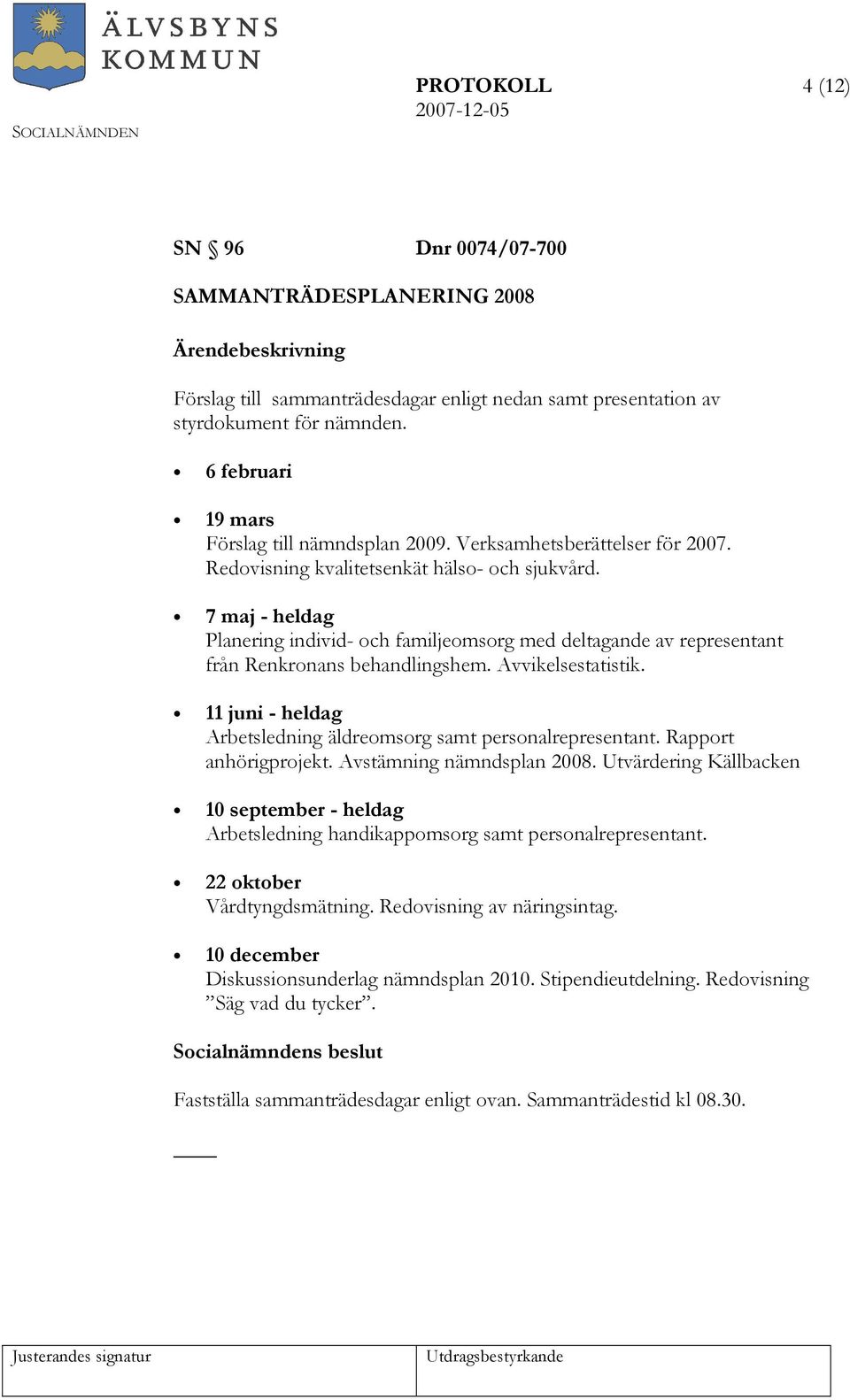 7 maj - heldag Planering individ- och familjeomsorg med deltagande av representant från Renkronans behandlingshem. Avvikelsestatistik.