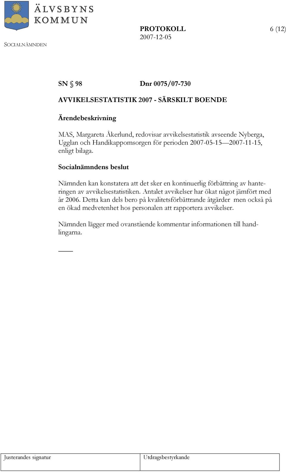 Nämnden kan konstatera att det sker en kontinuerlig förbättring av hanteringen av avvikelsestatistiken.