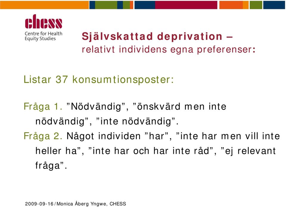 Nödvändig, önskvärd men inte nödvändig, inte nödvändig. Fråga 2.