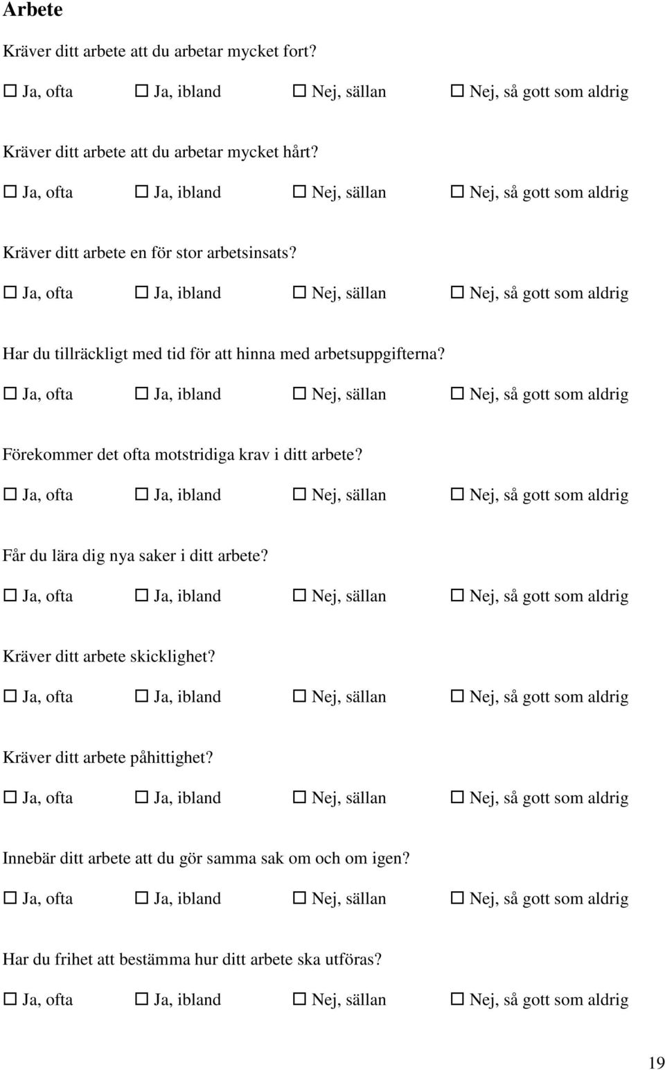 Ja, ofta Ja, ibland Nej, sällan Nej, så gott som aldrig Har du tillräckligt med tid för att hinna med arbetsuppgifterna?