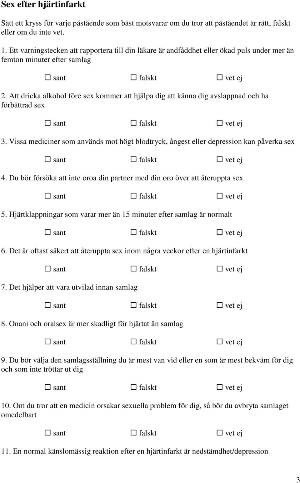 Att dricka alkohol före sex kommer att hjälpa dig att känna dig avslappnad och ha förbättrad sex sant falskt vet ej 3.