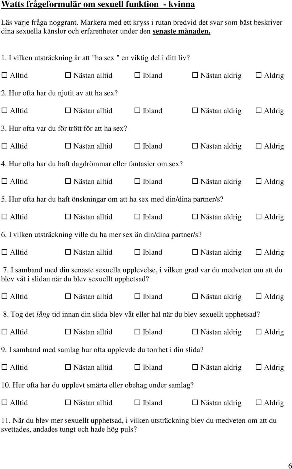 2. Hur ofta har du njutit av att ha sex? 3. Hur ofta var du för trött för att ha sex? 4. Hur ofta har du haft dagdrömmar eller fantasier om sex? 5.