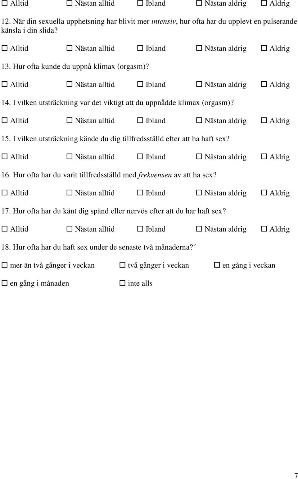 I vilken utsträckning kände du dig tillfredsställd efter att ha haft sex? 16. Hur ofta har du varit tillfredsställd med frekvensen av att ha sex? 17.