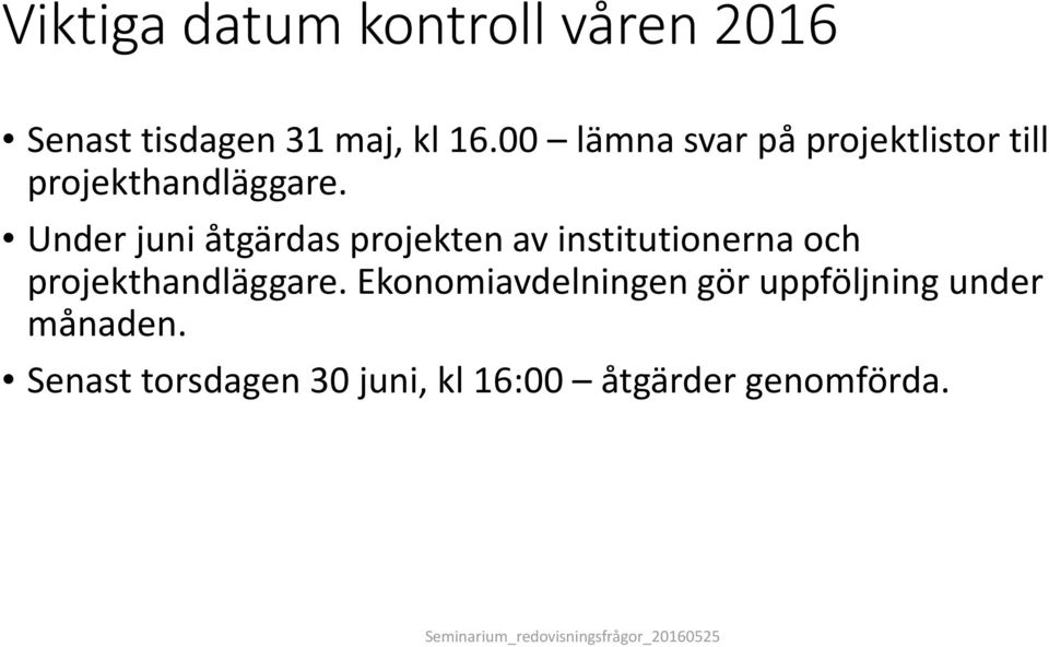 Under juni åtgärdas projekten av institutionerna och projekthandläggare.