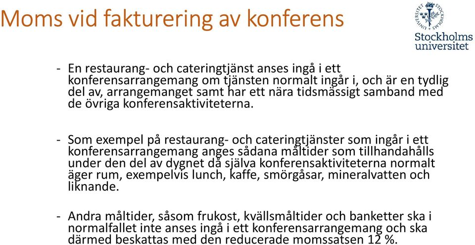 - Som exempel på restaurang-och cateringtjänster som ingår i ett konferensarrangemang anges sådana måltider som tillhandahålls under den del av dygnet då själva