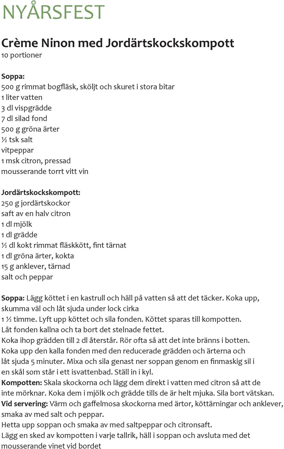 anklever, tärnad salt och peppar Soppa: Lägg köttet i en kastrull och häll på vatten så att det täcker. Koka upp, skumma väl och låt sjuda under lock cirka 1 ½ timme. Lyft upp köttet och sila fonden.