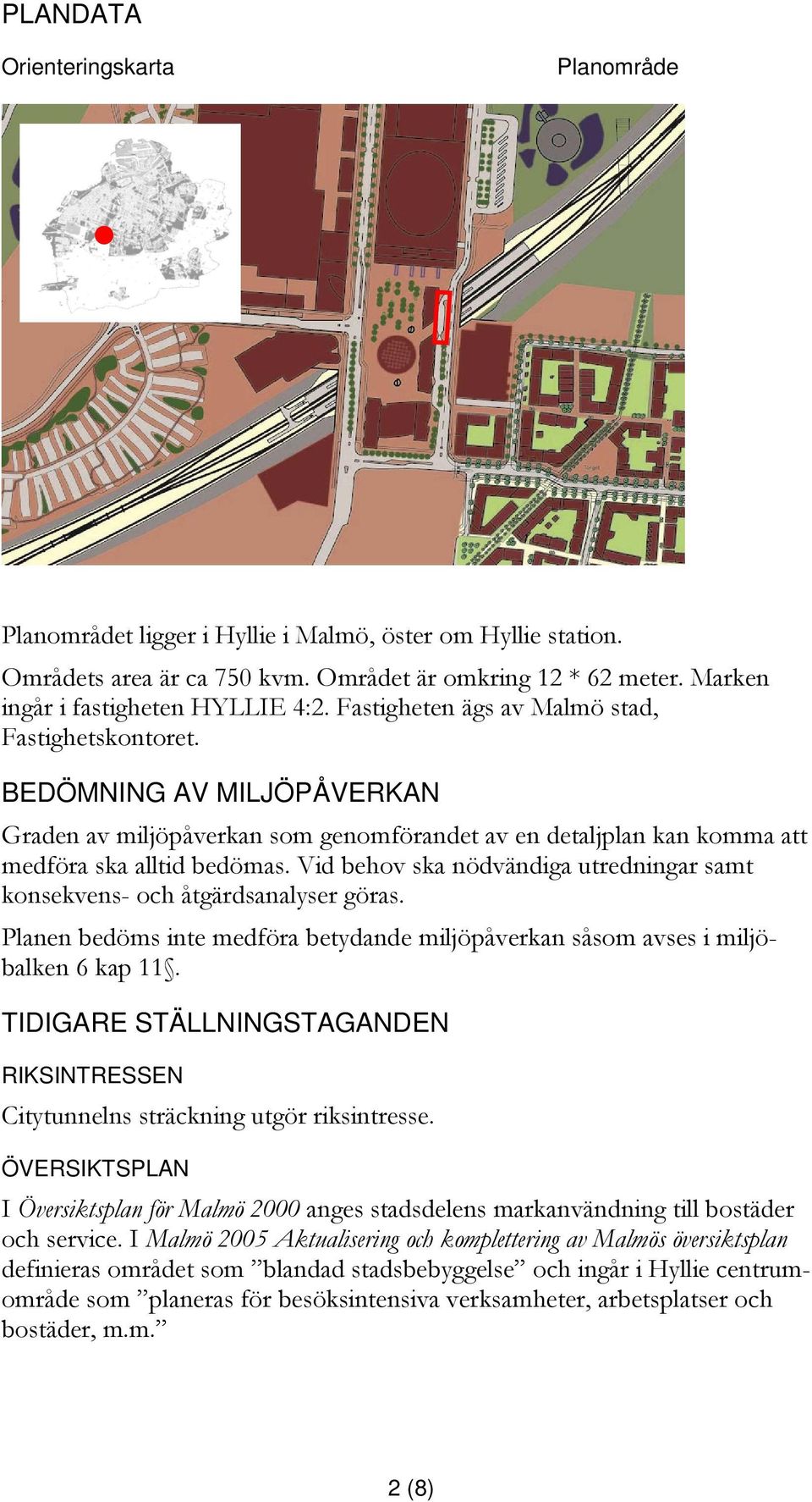 BEDÖMNING AV MILJÖPÅVERKAN Graden av miljöpåverkan som genomförandet av en detaljplan kan komma att medföra ska alltid bedömas.
