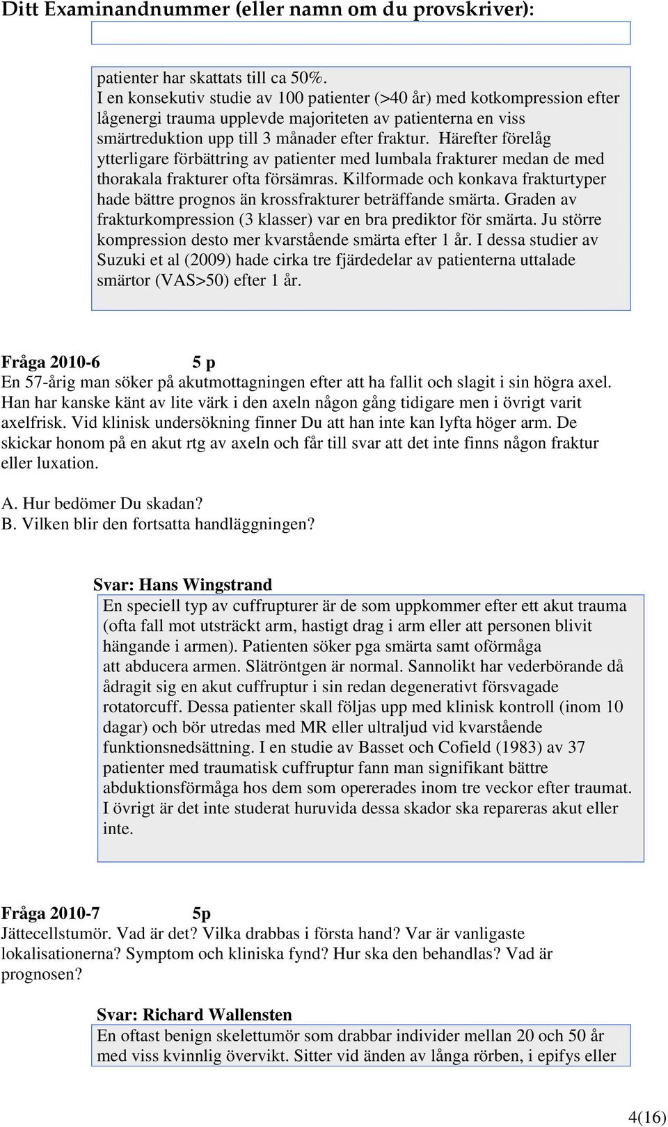 Härefter förelåg ytterligare förbättring av patienter med lumbala frakturer medan de med thorakala frakturer ofta försämras.