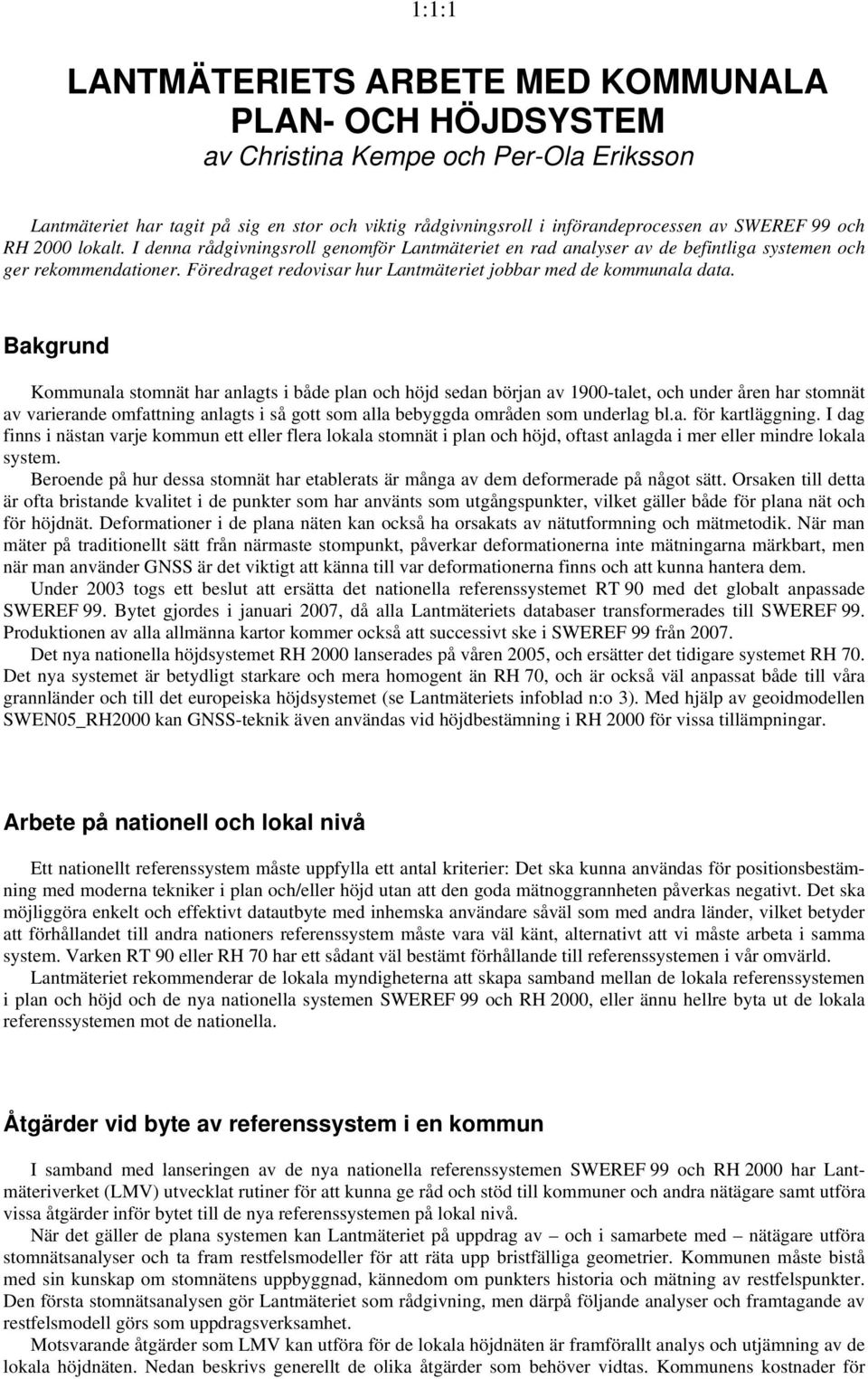 Föredraget redovisar hur Lantmäteriet jobbar med de kommunala data.